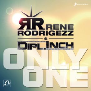 Download track Only One (Rene Rodrigezz Mix) Rene Rodrigezz, Dipl. Inch