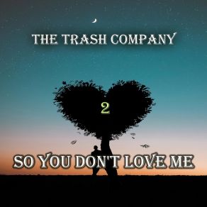 Download track So You Don't Love Me The Trash Company