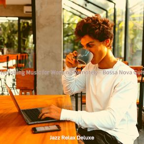 Download track Quiet Ambiance For Working Remotely Jazz Relax Deluxe