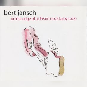 Download track On The Edge Of A Dream (Rock Baby Rock) Bert Jansch