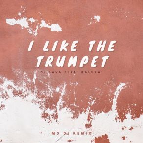 Download track I Like The Trumpet (MD Dj Remix) MD. DJRaluka