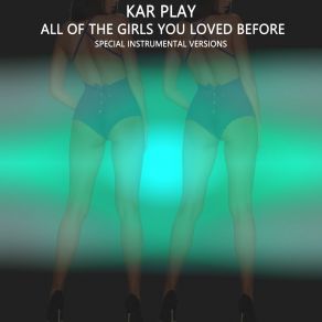 Download track All Of The Girls You Loved Before (Edit Instrumental Mix Without E. Piano) Kar PlayWork In Work