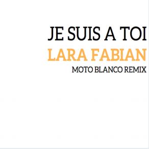 Download track Je Suis À Toi (Moto Blanco Extended Remix) Lara Fabian