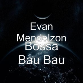 Download track Bossa Bau Bau Evan Mendelzon