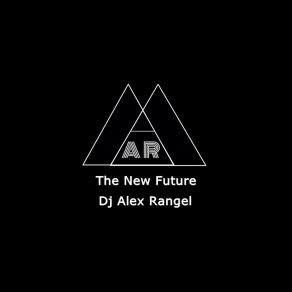 Download track The New Future Dj Alex Rangel