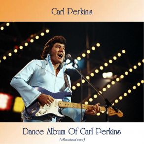 Download track Everybody's Trying To Be My Baby (Remastered 2020) Carl Perkins