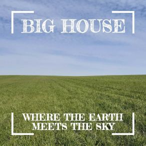 Download track Where The Earth Meets The Sky Big House