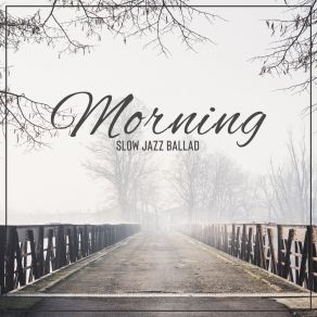 Download track Morning Ballad Alternative Jazz Lounge