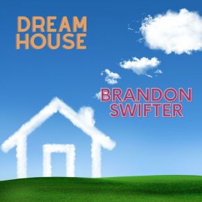 Download track Dream House Brandon Swifter