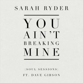 Download track You Ain't Breaking Mine (Soul Sessions) Dave Gibson, Sarah Ryder