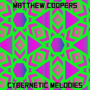 Download track Cybernetic Melodies (Original Mix) Matthew Coopers