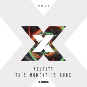 Download track This Moment Is Ours (Original Mix) Azurity