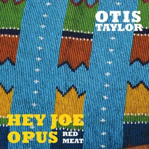 Download track Hey Joe (B) Otis Taylor