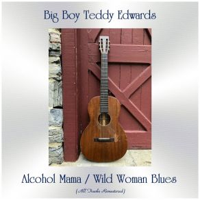 Download track Wild Woman Blues (Remastered 2016) 'Big Boy' Teddy Edwards