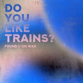 Download track Kinematik Do You Like Trains?