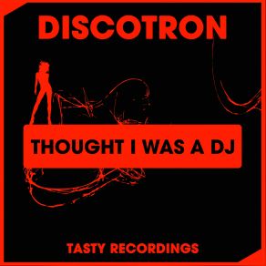 Download track Thought I'was A Dj Original Mix Discotron