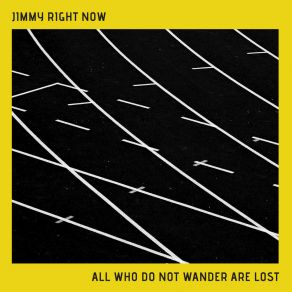 Download track All Who Do Not Wander Are Lost Jimmy Right Now