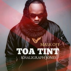 Download track Toa Tint (Mask Off) Khaligraph Jones