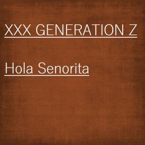 Download track Hola Senorita XXX Generation Z