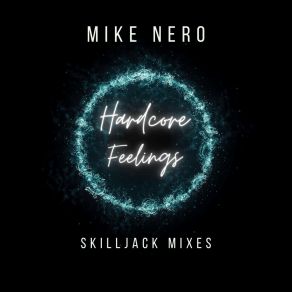 Download track Hardcore Feelings (Skilljack Extended Mix) Mike NeroSkilljack