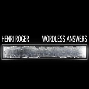 Download track Wordless Answers, Pt. 3 Roger Henri