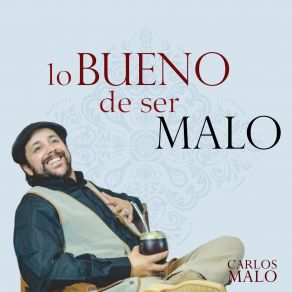 Download track Lo Bueno De Ser Malo Carlos Malo