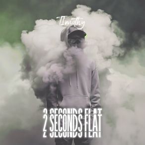 Download track 2 Seconds Flat Timothy