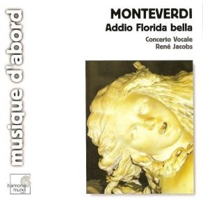 Download track 10. Claudio Monteverdi - Addio Florida Bella - Ninfa Che Scalza Il Piede Monteverdi, Claudio Giovanni Antonio