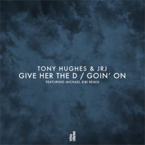 Download track Give Her The D (MIchael Bibi Remix) Tony Hughes, JRJ