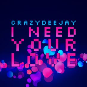 Download track I Need Your Love (Radio Edit) Crazydeejay