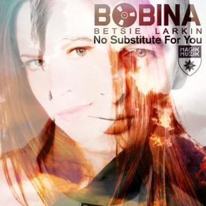 Download track No Substitute For You (Radio Edit) Betsie Larkin, Bobina