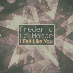 Download track I Felt Like You (Sleep Cut Mix) Frederic Le Monde