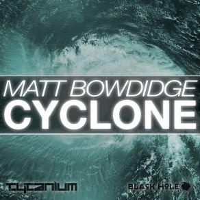 Download track Cyclone (Original Mix) Matt Bowdidge