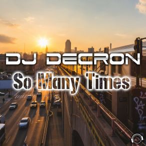 Download track So Many Times (Radio Edit) DJ Decron