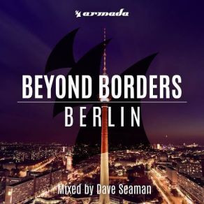 Download track Berlin (Mixed By Dave Seaman) Full Continuous Mix Dave SeamanBeyond The Borders