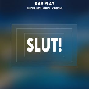 Download track Slut! (Extended Instrumental) Kar Play