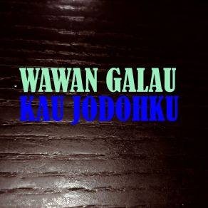 Download track KEPERGIANMU WAWAN GALAU