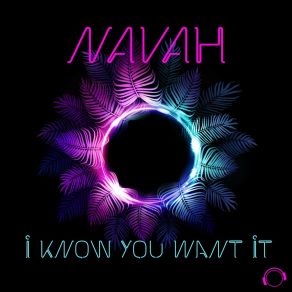 Download track I Know You Want It (Extended Mix) NAVAH