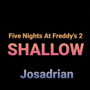 Download track Five Nights At Freddy's 2 (Shallow) [Acapella] Josadrian