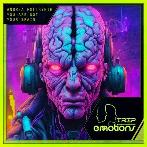 Download track You Are Not Your Brain (Extended Mix) Andrea Polisynth