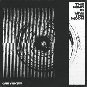 Download track The Mind Is Like The Moon GREYSKIES