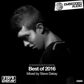 Download track Embedded Audio Ea Presents Best Of 2016 (Continuous Dj Mix) Steve Dekay