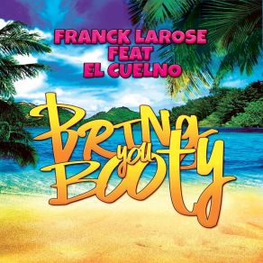 Download track Bring You Booty (Radio Edit) EL Cuelno, Franck Larose