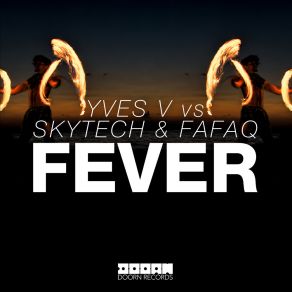 Download track Fever (Yves V Vs. Skytech & Fafaq) (Extended Mix) Yves VSkytech, Fafaq