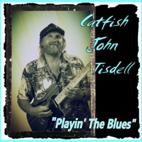 Download track Outside Woman Blues (Live) Catfish John Tisdell