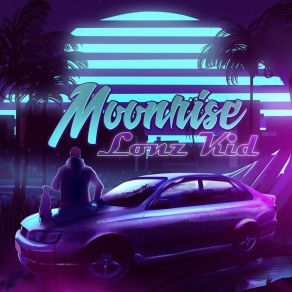 Download track See You In Cosmo (Moonrise) Lonz Kid MusicMoonrise