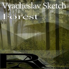 Download track Forest (New Version) Vyacheslav Sketch