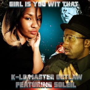 Download track Girl Is You Wit That K-Lo Master OutlawSoleil