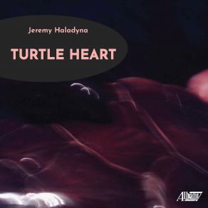 Download track Turtle Heart III. Opening The Tomb Jeremy Haladyna