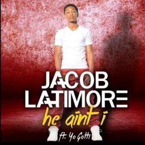 Download track He Ain't I Yo Gotti, Jacob Latimore